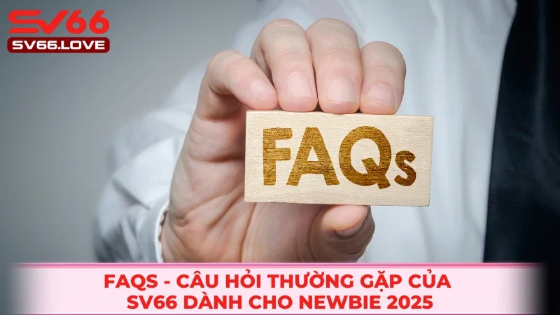 FAQs tại Sv66 dành cho mọi thành viên tham gia